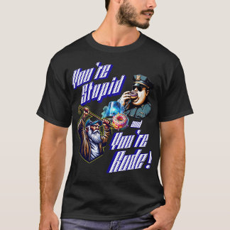 Je bent dom en je bent onbeschoft t-shirt