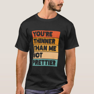 Je bent dunner dan ik, niet knapper 1 t-shirt