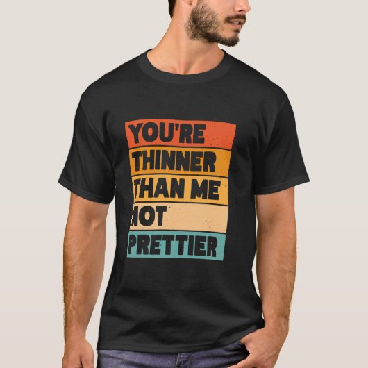 Je bent dunner dan ik, niet knapper 1 t-shirt (Voorkant)