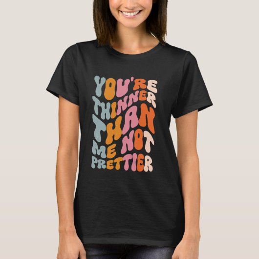 Je bent dunner dan ik, niet mooier t-shirt (Voorkant)