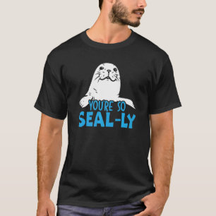 Je bent echt een zeehondfluisteraar dier mariene b t-shirt