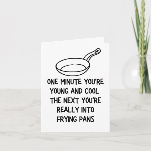 Je bent echt in de bakpan van de Birthday Kaart (Voorkant)