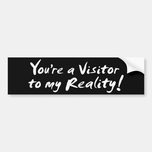 Je bent een Bezoeker aan mijn Realiteit! Bumpersticker (Voorkant)
