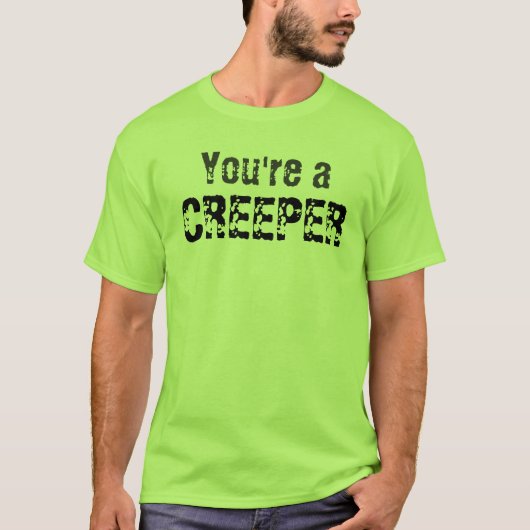 Je bent een creeper t-shirt (Voorkant)