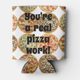 Je bent een echte pizza werk! blikjeskoeler