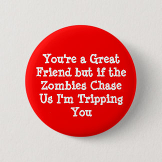 Je bent een geweldige vriend, maar als de Zombies Ronde Button 5,7 Cm