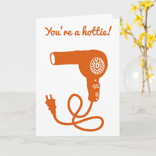 Je bent een Hottie-bericht oranje haardroger Kaart (Gele Bloem)