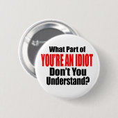 Je bent een Idioot Ronde Button 5,7 Cm (Voorkant /achterkant)