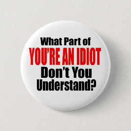 Je bent een Idioot Ronde Button 5,7 Cm