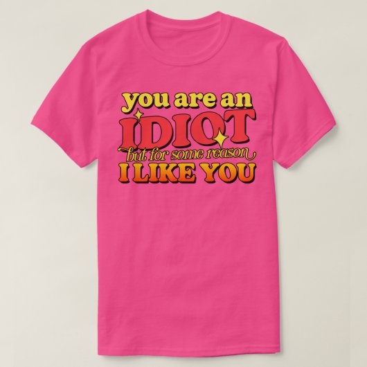 Je bent een idioot t-shirt (Design voorkant)