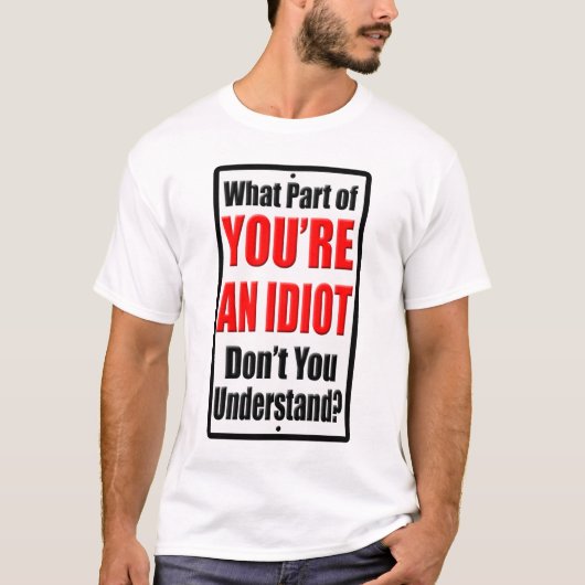 Je bent een Idioot T-shirt (Voorkant)