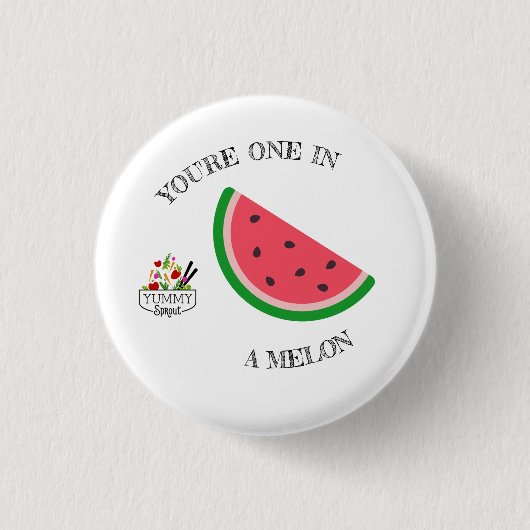 Je bent een in een Melon Button (Voorkant)