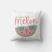 Je bent een in een Melon Sierkussen (Voorkant)