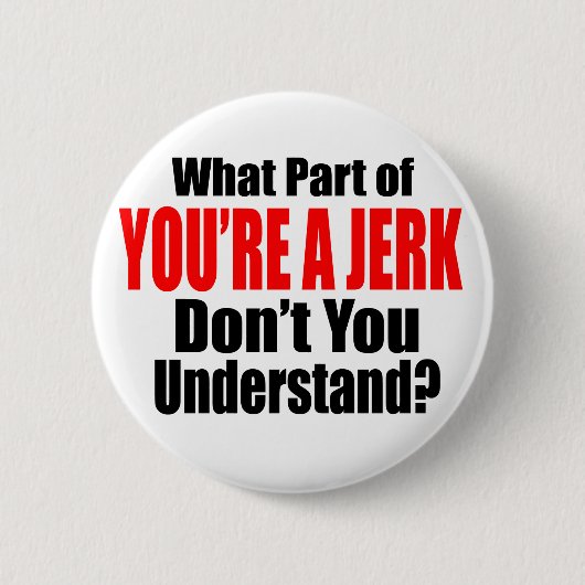 Je bent een Jerk Ronde Button 5,7 Cm (Voorkant)