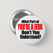 Je bent een Jerk Ronde Button 5,7 Cm (Voorkant /achterkant)