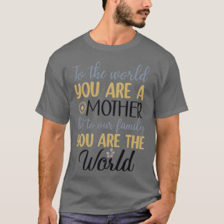 Je bent een moeder voor ons gezin, je bent de were t-shirt