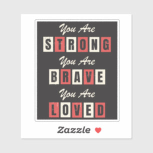 Je bent een sterke Brave Loved Sticker