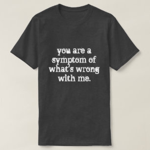 je bent een symptoom t-shirt