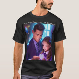 Je bent een vader die magie kan doen t-shirt