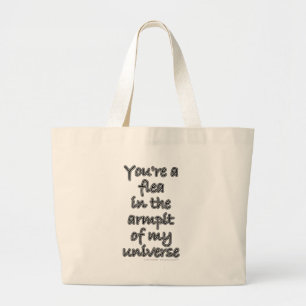 Je bent een vlooien in de armpit van mijn universu grote tote bag