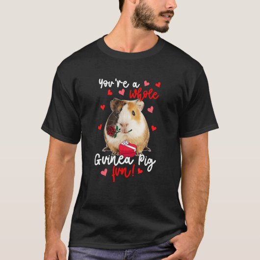 Je bent een Whole Guinee Pig Fun Valentijn Guinee  T-shirt (Voorkant)