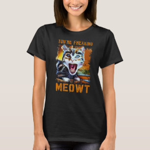 Je bent Freaking Meowt Cat Meme Meow Pun Cat lol T-shirt