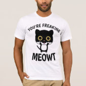 JE BENT FREAKING MEOWT, Funny CAT T-shirts (Voorkant)