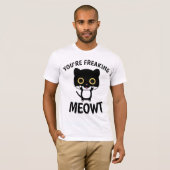 JE BENT FREAKING MEOWT, Funny CAT T-shirts (Voorkant volledig)