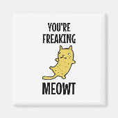 Je bent Freaking Meowt Magneet (Voorkant)
