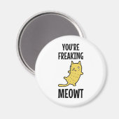 Je bent Freaking Meowt Magneet (Voorkant / Achterkant)