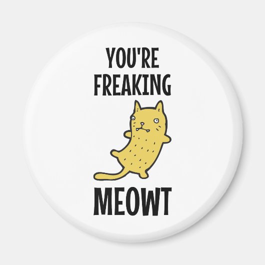 Je bent Freaking Meowt Magneet (Voorkant)