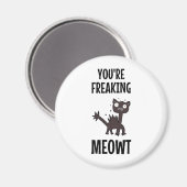 Je bent Freaking Meowt Magnet (Voorkant / Achterkant)