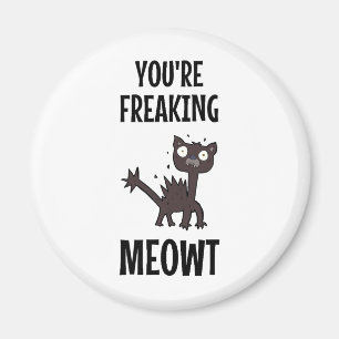 Je bent Freaking Meowt Magnet
