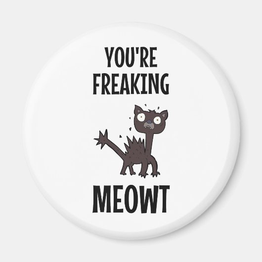 Je bent Freaking Meowt Magnet (Voorkant)