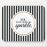 Je bent geboren om typografie Mousepad te sprankel Muismat<br><div class="desc">Een eenvoudig,  elegant citaat dat ieders dag zal opfleuren. Voeg wat stijl toe aan je bureau met deze geweldige,  modieuze mousepad.</div>