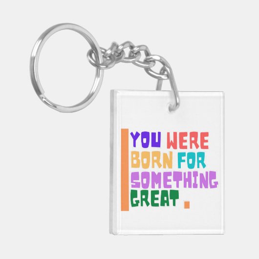 Je bent geboren voor iets geweldigs sleutelhanger (Voorkant Links)