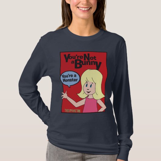 Je bent geen Bunny. Je bent een Monster Red box t- T-shirt (Voorkant)