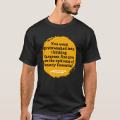 Je bent gehersenspoeld in het denken over Europees T-shirt (Voorkant)