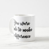 Je bent gemaakt om een verschil te maken Mok (Voorkant links)