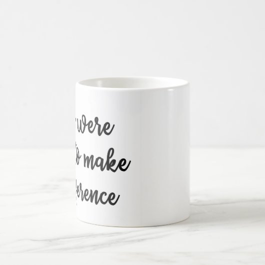 Je bent gemaakt om een verschil te maken Mok (Center)
