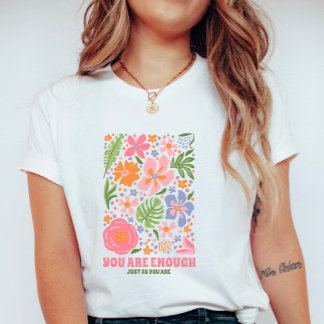 Je Bent Genoeg Bloemrijke Bevestiging; Positieve Z T-shirt