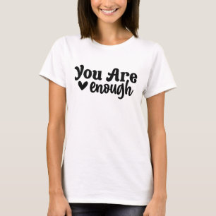 Je bent genoeg moderne typografie positief Gezegde T-shirt