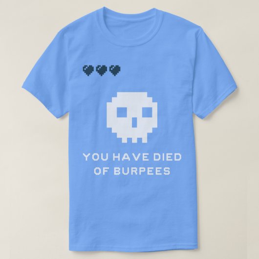 Je bent gestorven aan Burpees T-shirt (Design voorkant)