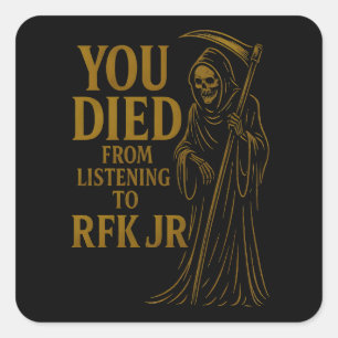 Je Bent Gestorven Door Het Luisteren Naar RFK Jr.- Vierkante Sticker
