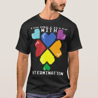 Je bent gevuld met de determinatie van gamers t-shirt