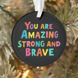 Je bent geweldig, sterk en moedig Motivatie Ornament