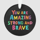 Je bent geweldig, sterk en moedig Motivatie Ornament (voorkant)