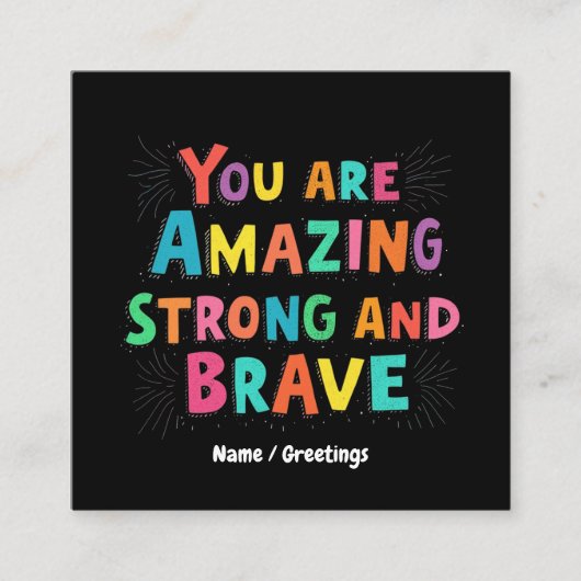 Je bent geweldig, sterk en moedig Motivatie Vierkante Visitekaartje (Voorkant)