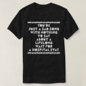 Je bent gewoon een triest liedje t-shirt (Design voorkant)