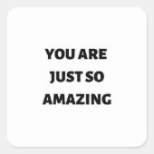 Je bent gewoon zo geweldig vierkante sticker (Voorkant)